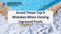Avoid These Top 5 Mistakes When Closing Inground Pools