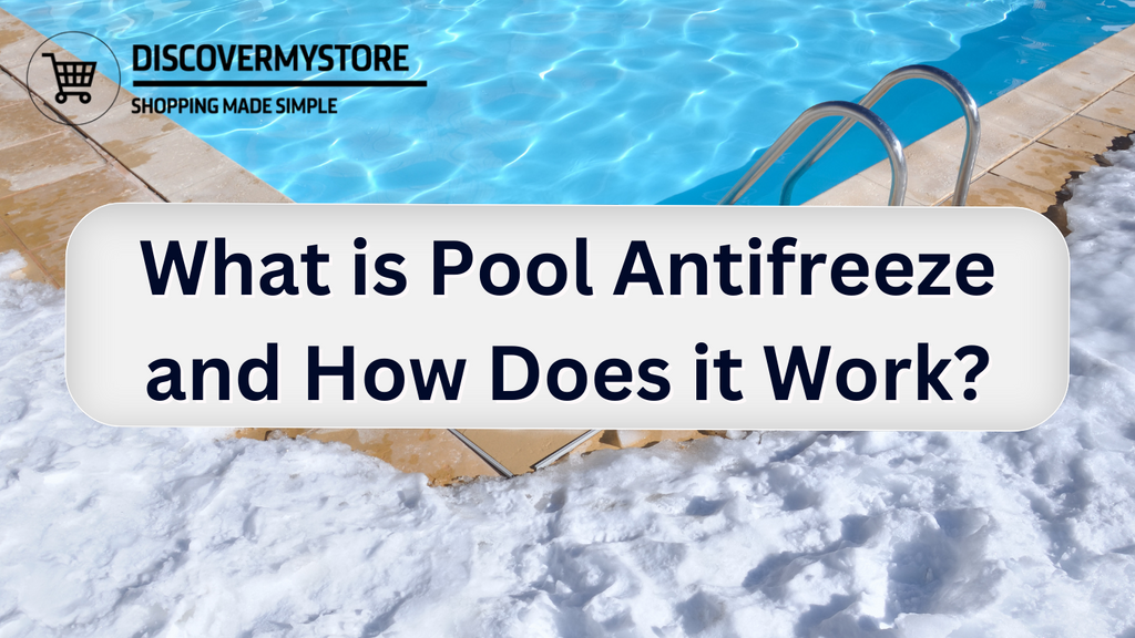 What is Pool Antifreeze and How Does it Work? DiscoverMyStore