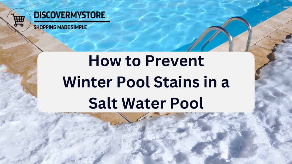 How to Prevent Winter Pool Stains in a Salt Water Pool DiscoverMyStore