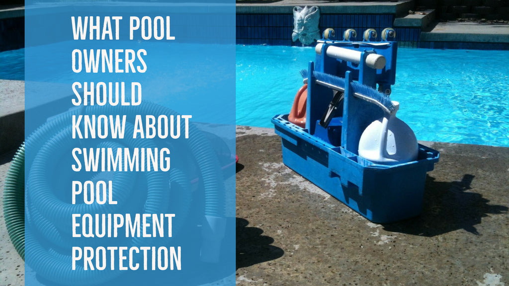 What Pool Owners Should Know About Swimming Pool Equipment Protection