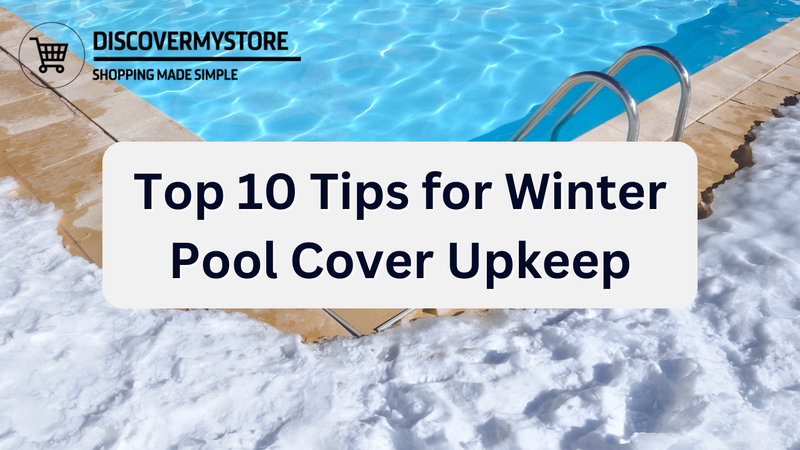 Top 10 Tips for Winter Pool Cover Upkeep