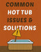 Common Hot Tub Problems - The 9 Solutions