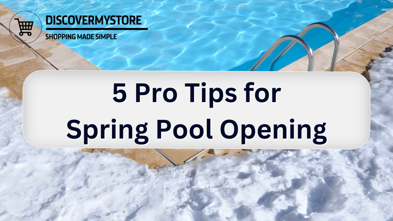 Spring Pool Open 5 Pro Tips for Spring Pool Opening | Complete Guide 2026