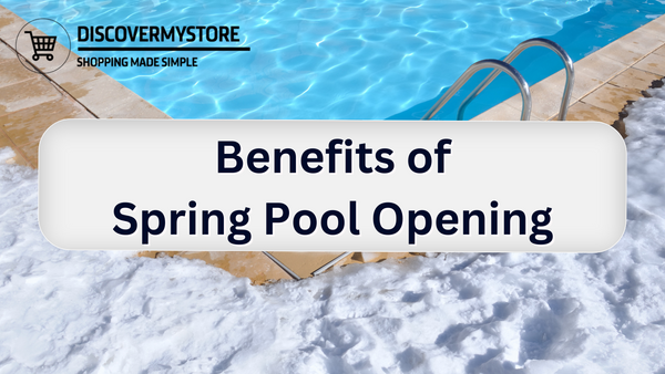 Benefits of Spring Pool Opening