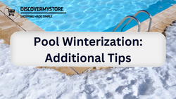 Pool Winterization: Additional Tips