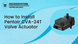 How to Install Pentair CVA-24T Valve Actuator