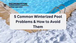 5 Common Winterized Pool Problems & How to Avoid Them