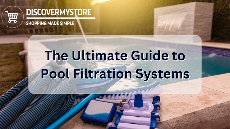 The Ultimate Guide to Pool Filtration Systems