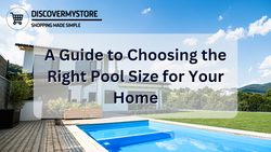 A Guide to Choosing the Right Pool Size for Your Home
