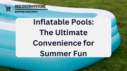 Inflatable Pools: The Ultimate Convenience for Summer Fun