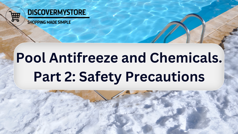 Pool Antifreeze and Chemicals. Part 2: Safety Precautions
