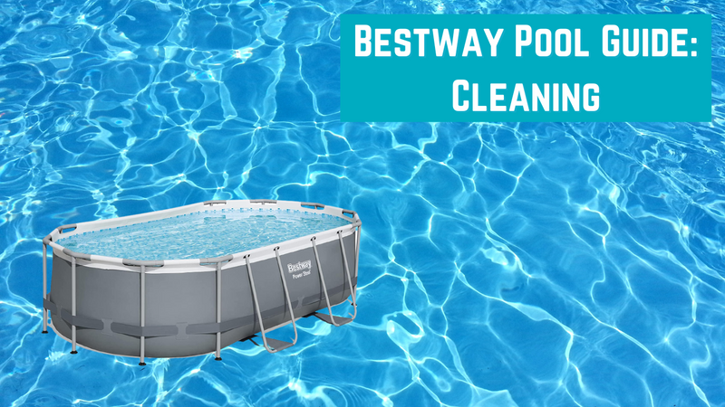 Bestway Pool Guide: Cleaning