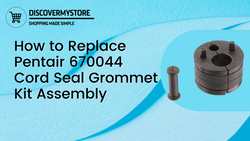 How to Replace Pentair 670044 Cord Seal Grommet Kit Assembly