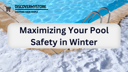 Maximizing Your Pool Safety in Winter