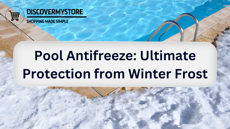 Pool Antifreeze: Ultimate Protection from Winter Frost