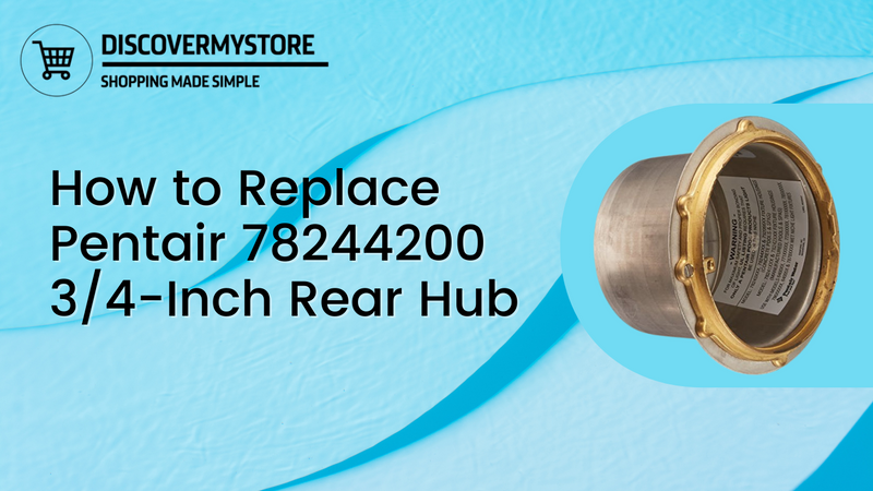 How to Replace Pentair 78244200 3/4-Inch Rear Hub