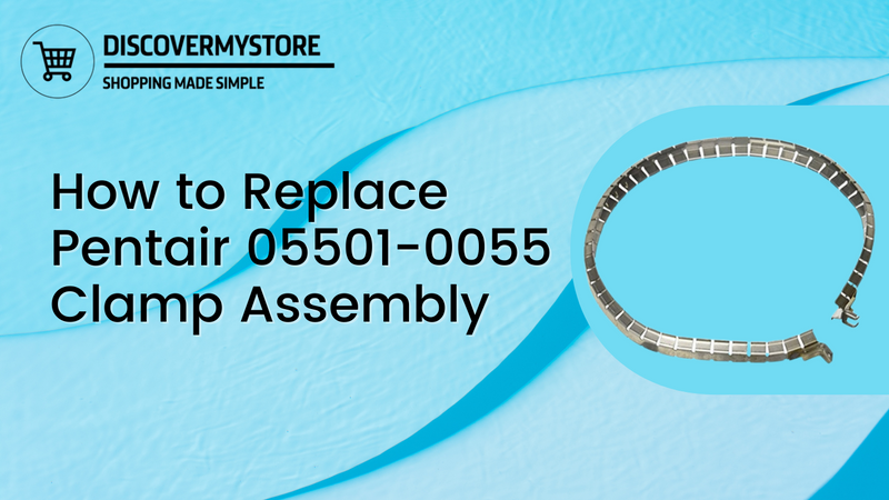How to Replace Pentair 05501-0055 Clamp Assembly