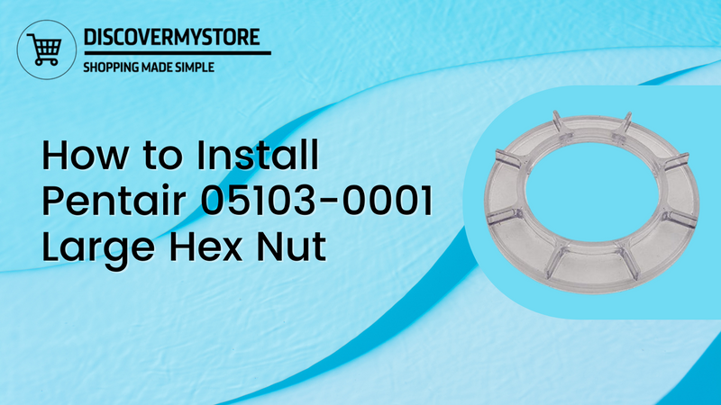 How to Install Pentair 05103-0001 Large Hex Nut