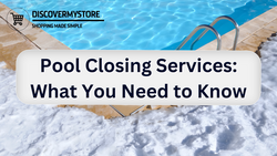 Pool Closing Services: What You Need to Know