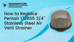 How to Replace Pentair 172855 3/4-Inch Stainless Steel Air Vent Strainer