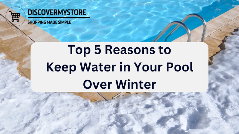 Top 5 Reasons to Keep Water in Your Pool Over Winter