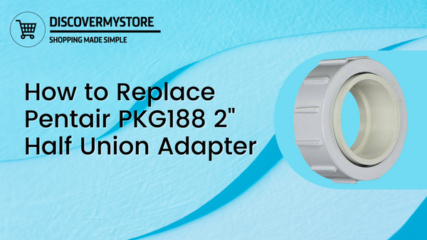 How to Replace Pentair PKG188 2" Half Union Adapter