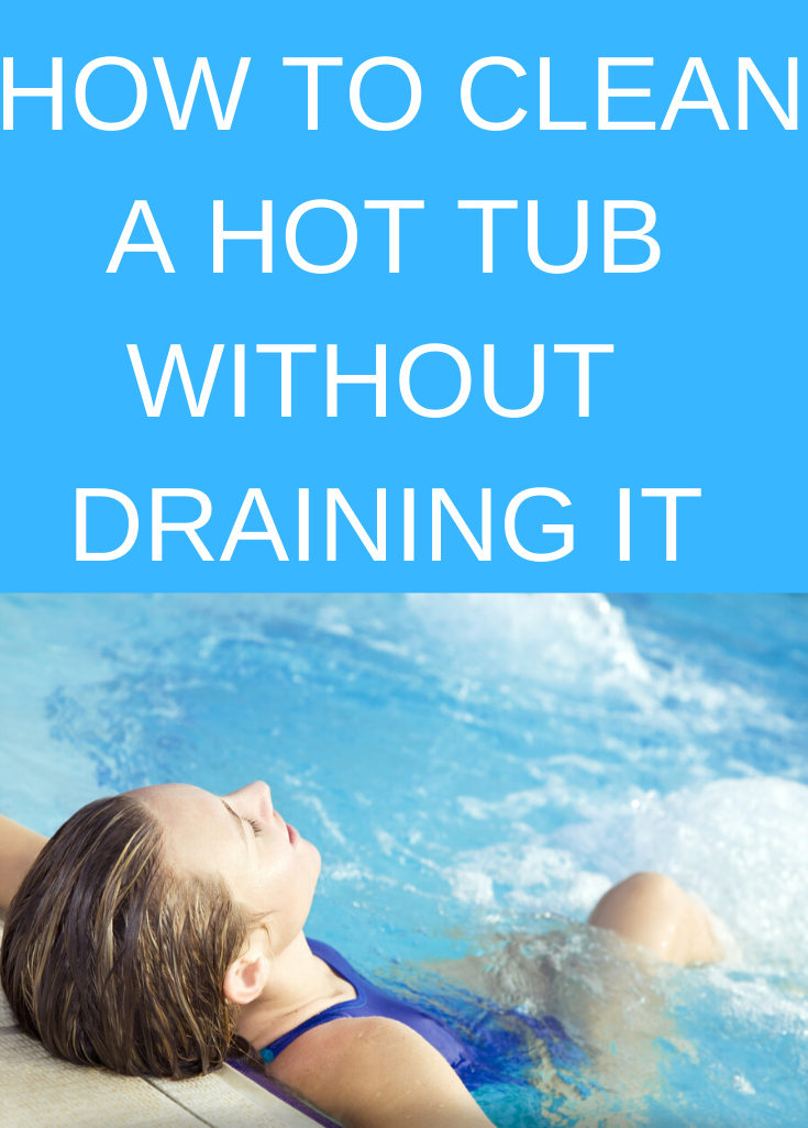 Cleaning a Hot Tub without Draining – 8 Tips