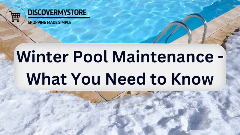 Winter Pool Maintenance - What You Need to Know