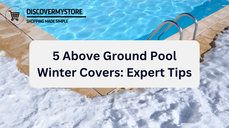 5 Above Ground Pool Winter Covers: Expert Tips
