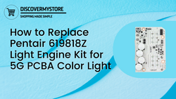 How to Replace Pentair 619818Z Light Engine Kit for 5G PCBA Color Light