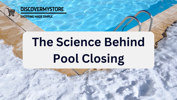 The Science Behind Pool Closing