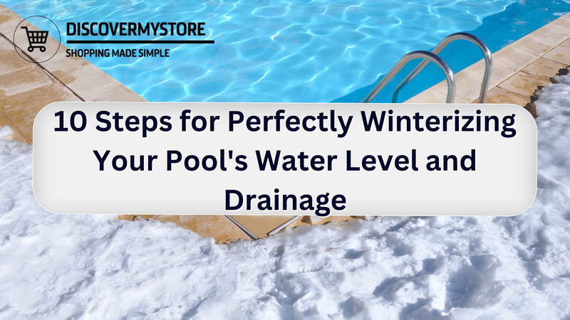 10 Steps for Perfectly Winterizing Your Pool's Water Level and Drainage