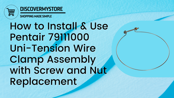How to Install and Use Pentair 79111000 Uni-Tension Wire Clamp Assembly with Screw and Nut Replacement