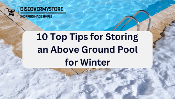 10 Top Tips for Storing an Above Ground Pool for Winter