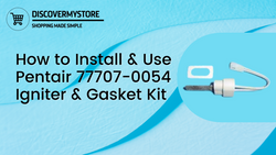 How to Install and Use Pentair 77707-0054 Igniter & Gasket Kit