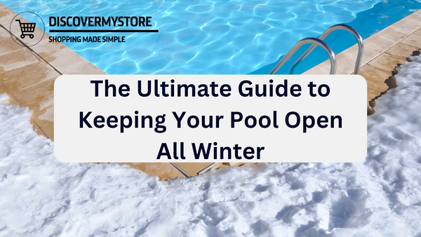 The Ultimate Guide to Keeping Your Pool Open All Winter