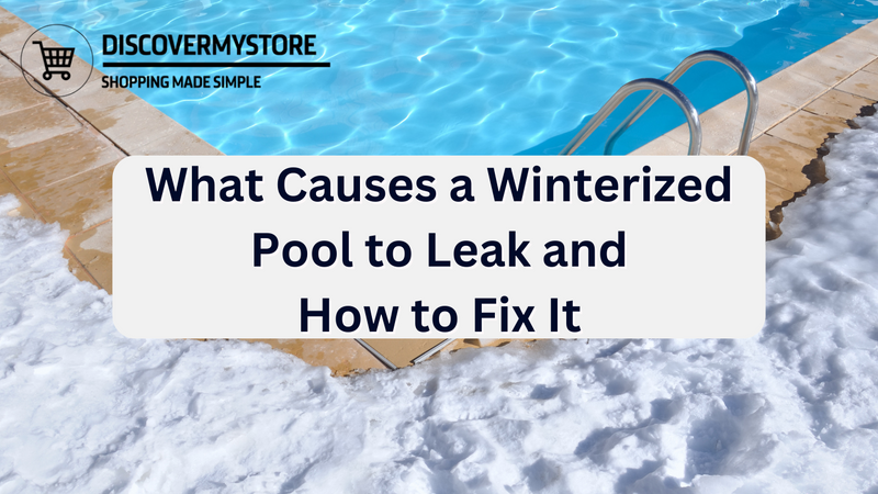 What Causes a Winterized Pool to Leak and How to Fix It