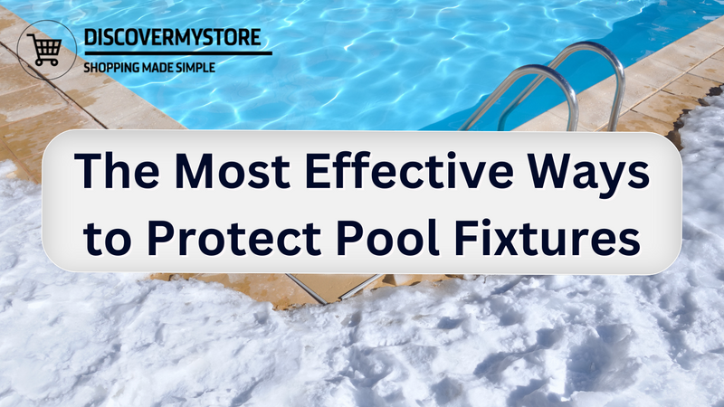 The Most Effective Ways to Protect Pool Fixtures