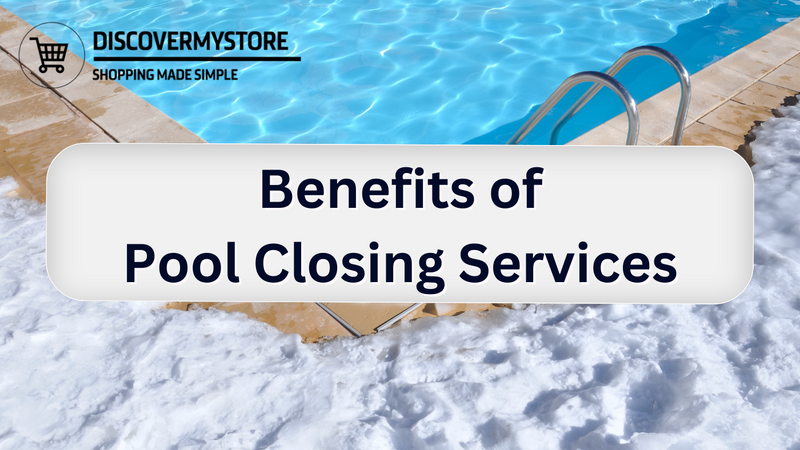 Benefits of Pool Closing Services