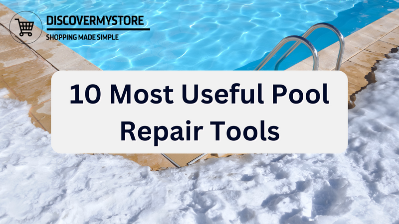 10 Most Useful Pool Repair Tools
