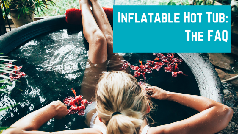 Inflatable Hot Tub: The FAQ