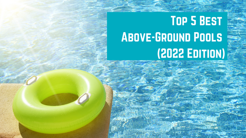 Top 5 Best Above-Ground Pools (2022 Edition)