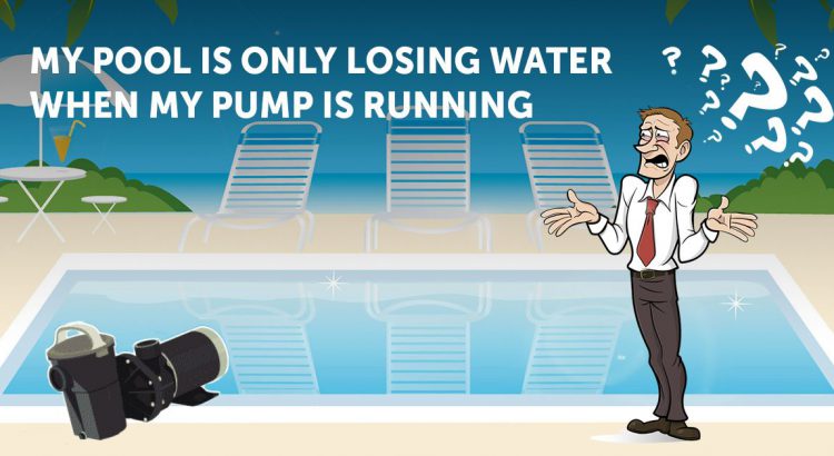 My Pool Is Only Losing Water When My Pump Is Running