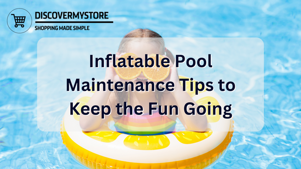 Inflatable Pool Maintenance Tips to Keep the Fun Going