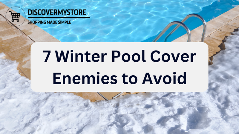 7 Winter Pool Cover Enemies to Avoid – DiscoverMyStore