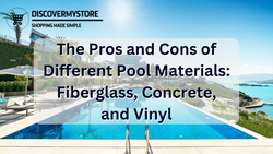 The Pros and Cons of Different Pool Materials: Fiberglass, Concrete, and Vinyl