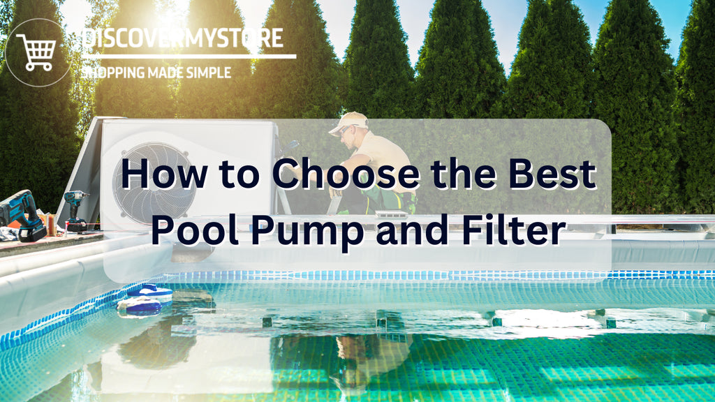 How to Choose the Best Pool Pump and Filter
