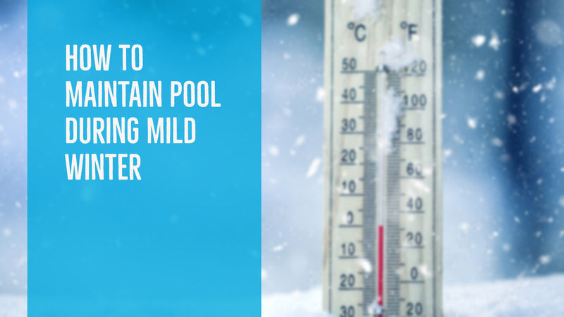 How To Maintain Pool During Mild Winter