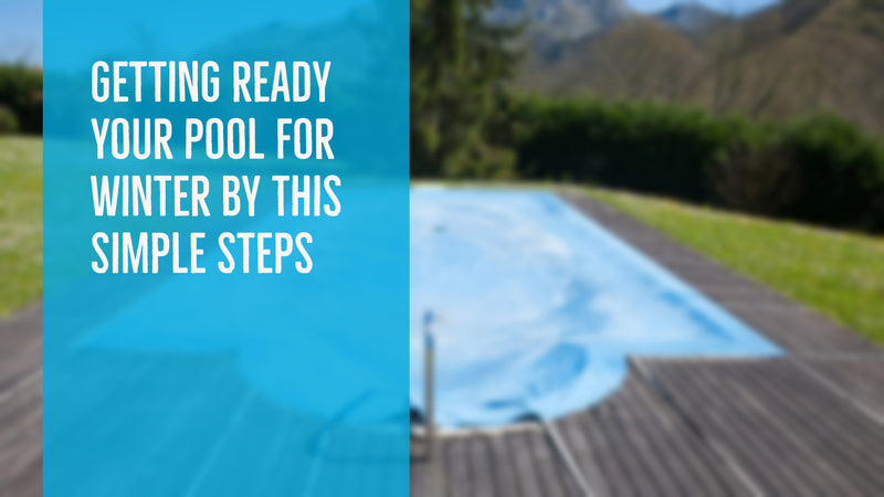 Getting Ready Your Pool for Winter by This Simple Steps