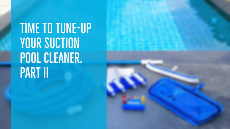 Time to Tune-Up Your Suction Pool Cleaner. Part II - Suction Cleaner Repairs